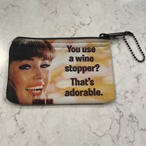“You Use A Wine Stopper? That’s Adorable”Change purse/Small zipper bag